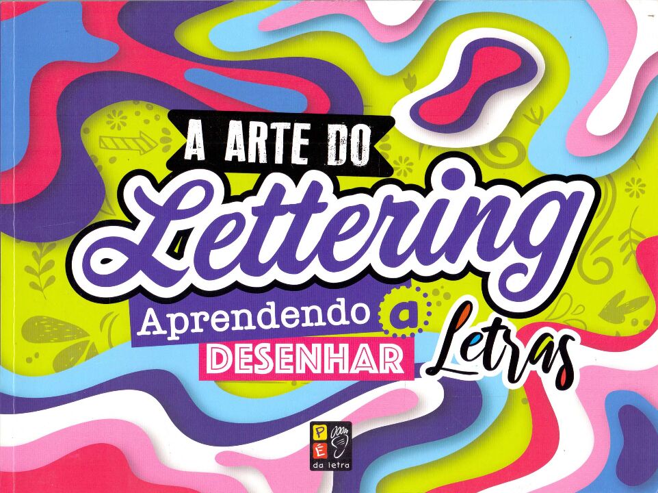A ARTE DE LETTERING - APRENDENDO A DESENHAR LETRAS