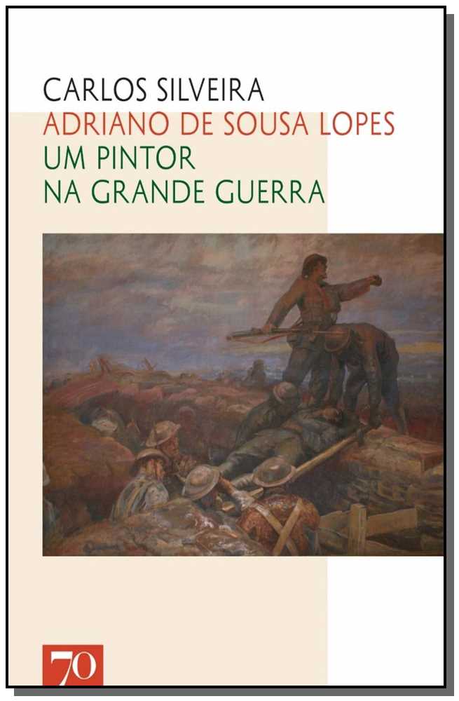 Adriano de Sousa Lopes - Um Pintor na Grande Guerra