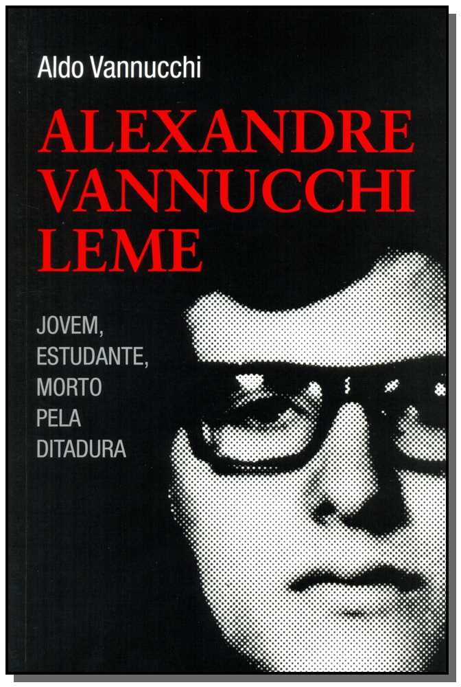 Alexandre Vannucchi Leme - Jovem Estudante Morto pela Ditadura