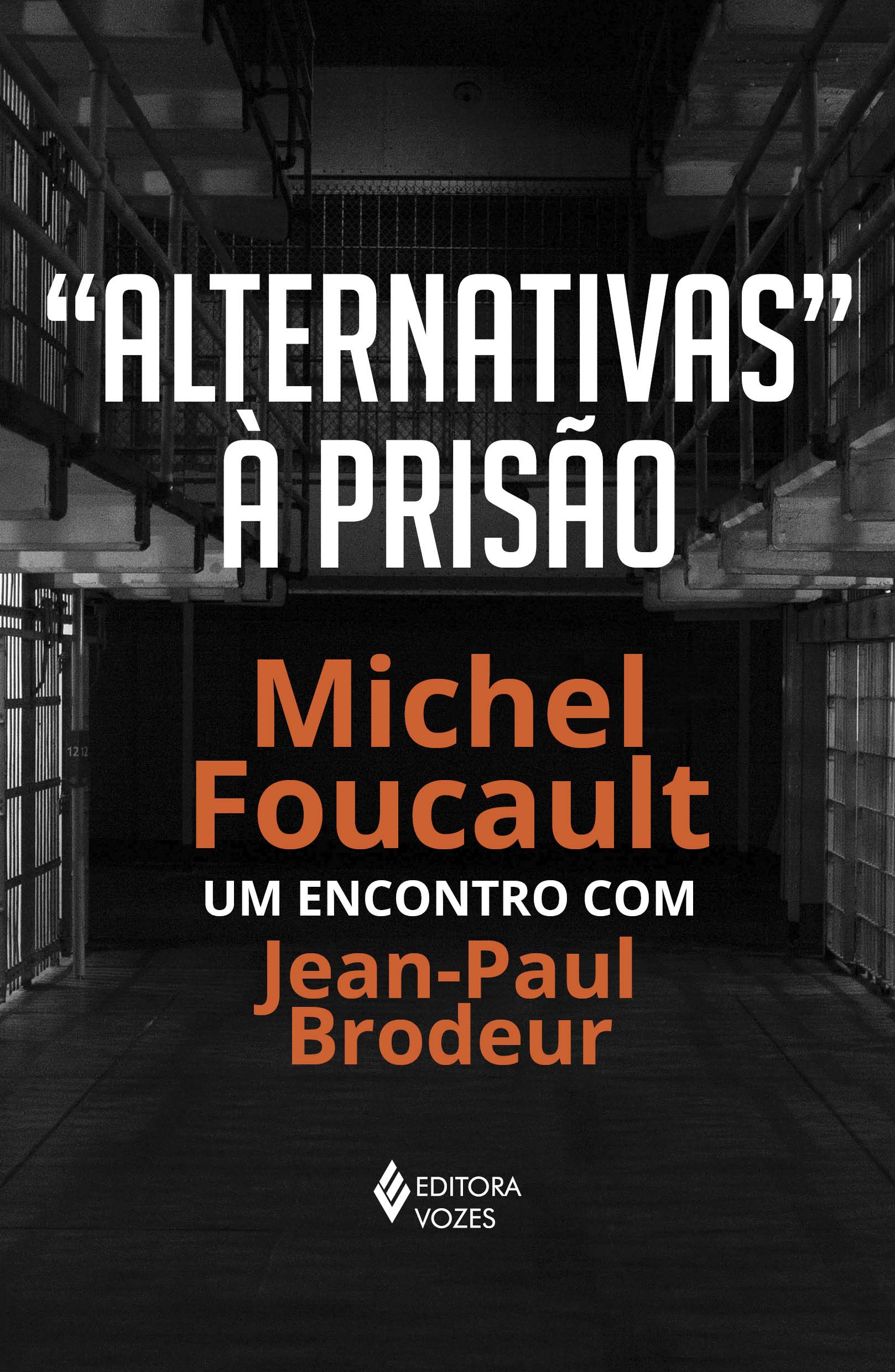 "Alternativas" à Prisão - Michel Foucault: Um Encontro Com Jean-paul Brodeur