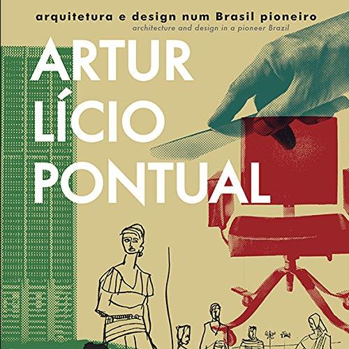 Artur Lício Pontual - Arquitetura e Design num Brasil Pioneiro