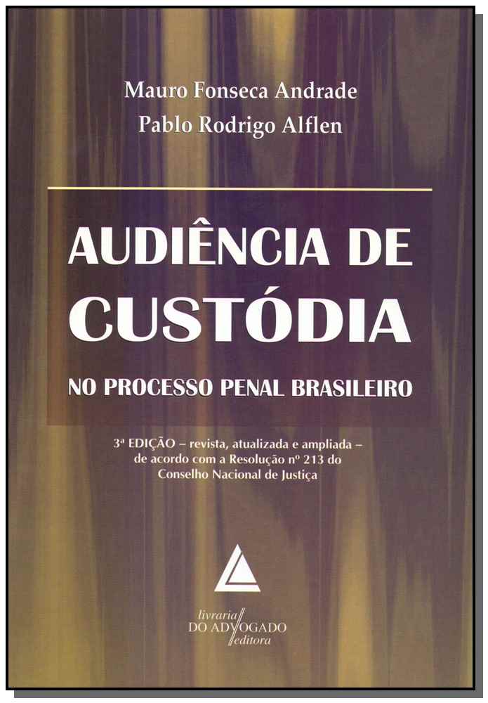 Audiência de Custódia no Processo Penal Brasileiro - 03Ed/18