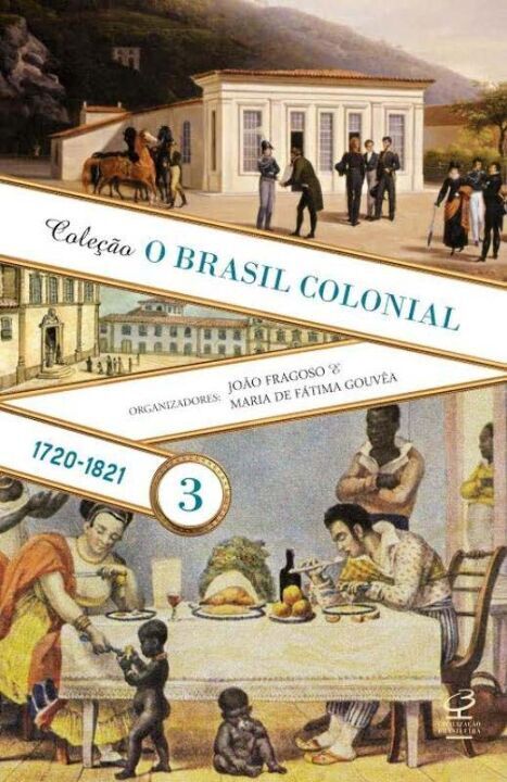 Brasil Colonial: Vol. 3 (1720-1821) - 02Ed/, O