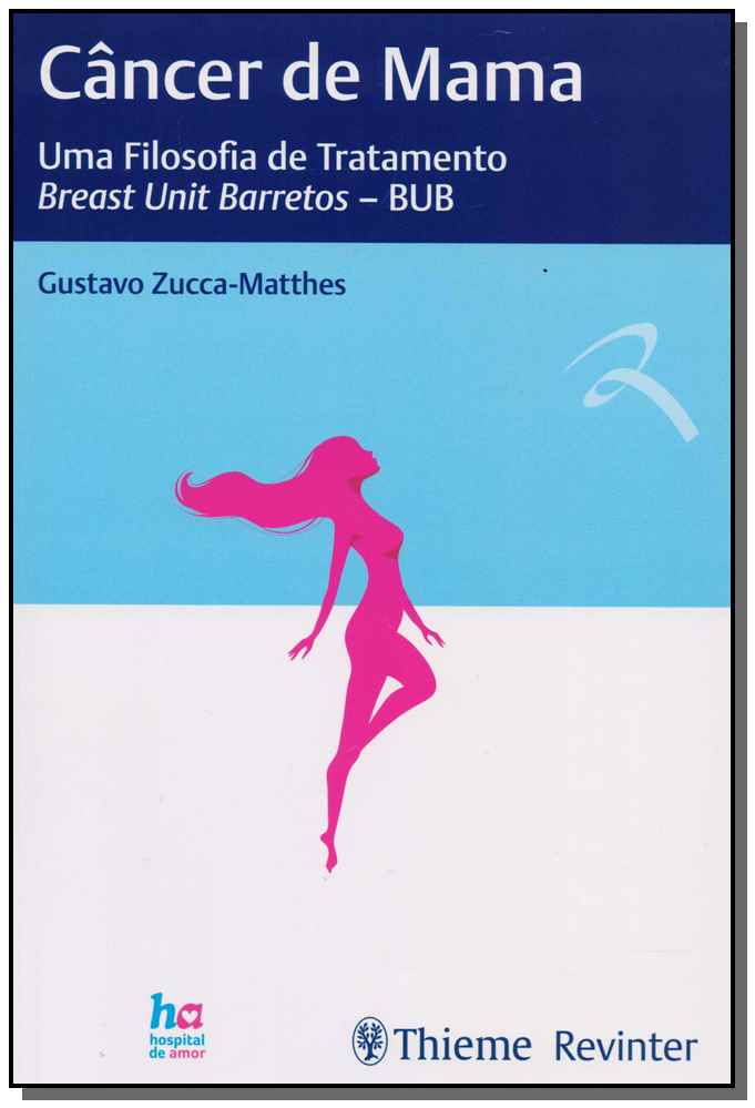 Câncer de Mama: Uma Filosofia de Tratamento Breast Unit Barretos - BUB - 01Ed/18