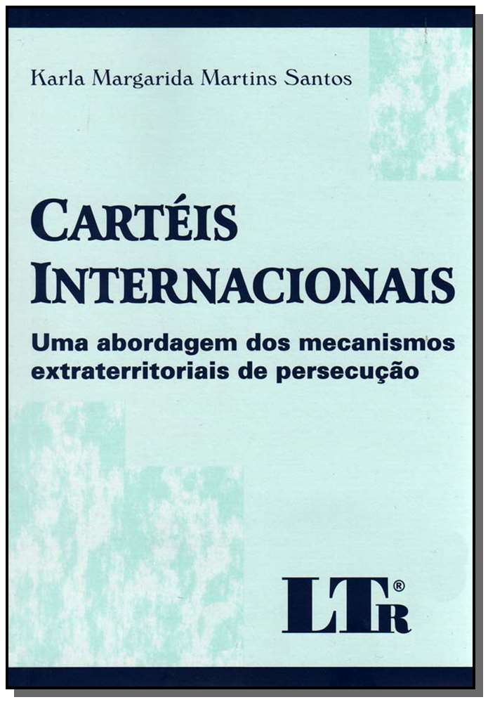 Cartéis Internacionais - uma Abordagem dos Mecanismos Extraterritoriais de Persecução
