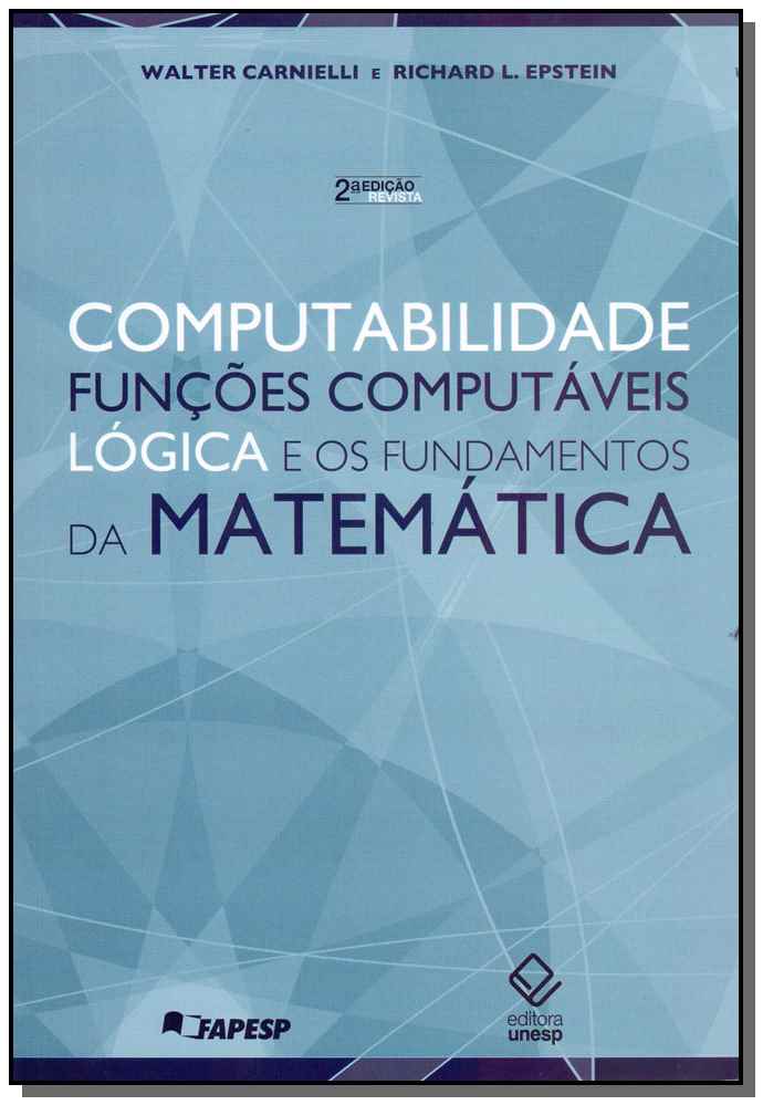 Computabilidade, Funções Computáveis, Lógica e Os Fundamentos Da Matemática - 2ª Ediçao