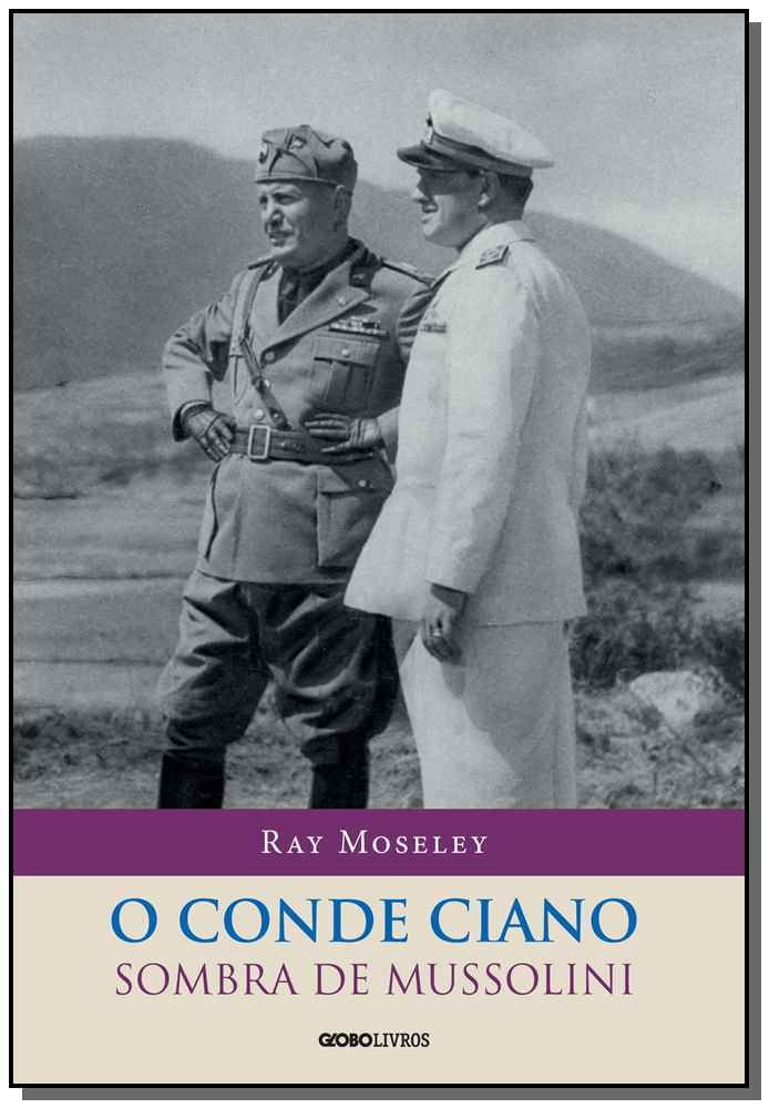 Conde Ciano, O - Sombra de Mussolini