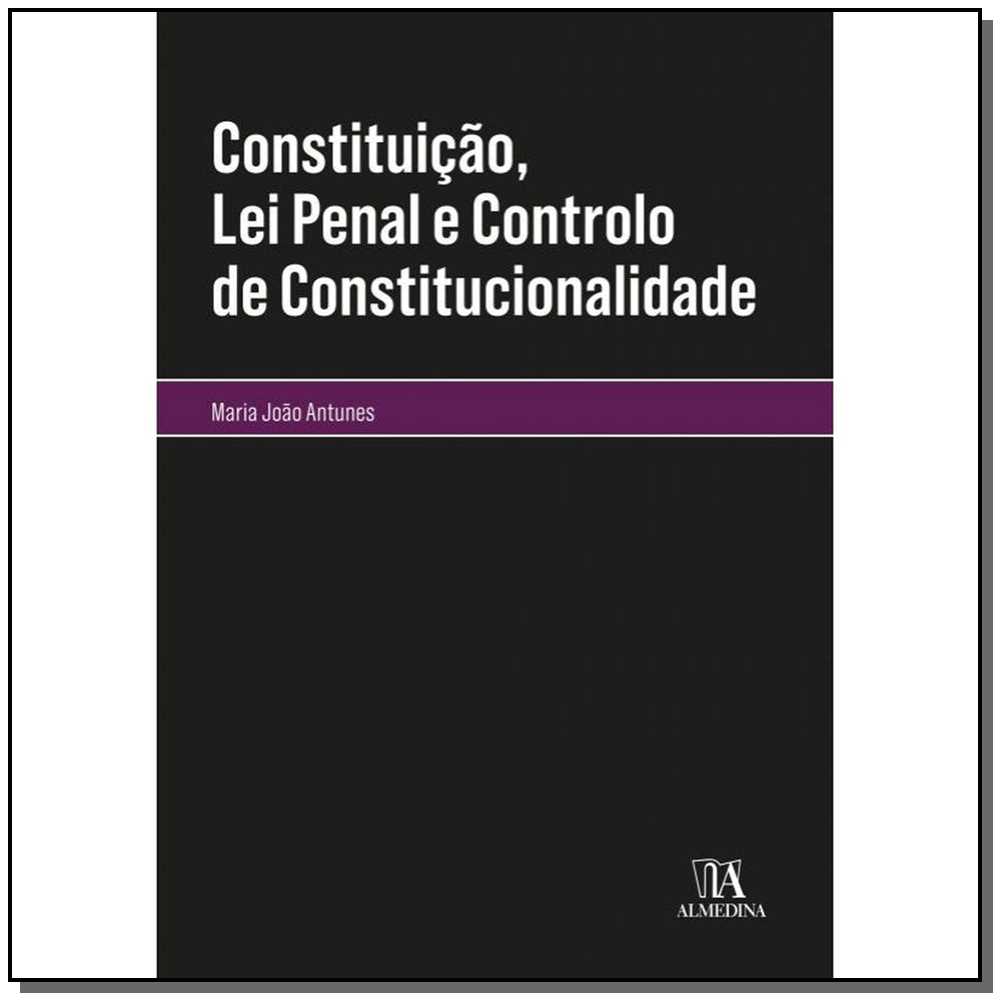 Constituição, Lei Penal e Controlo de Constitucionalidade - 01Ed/20