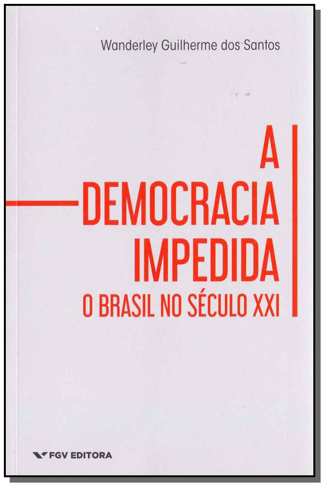 DEMOCRACIA IMPEDIDA , A  -  O BRASIL NO SECULO XXI