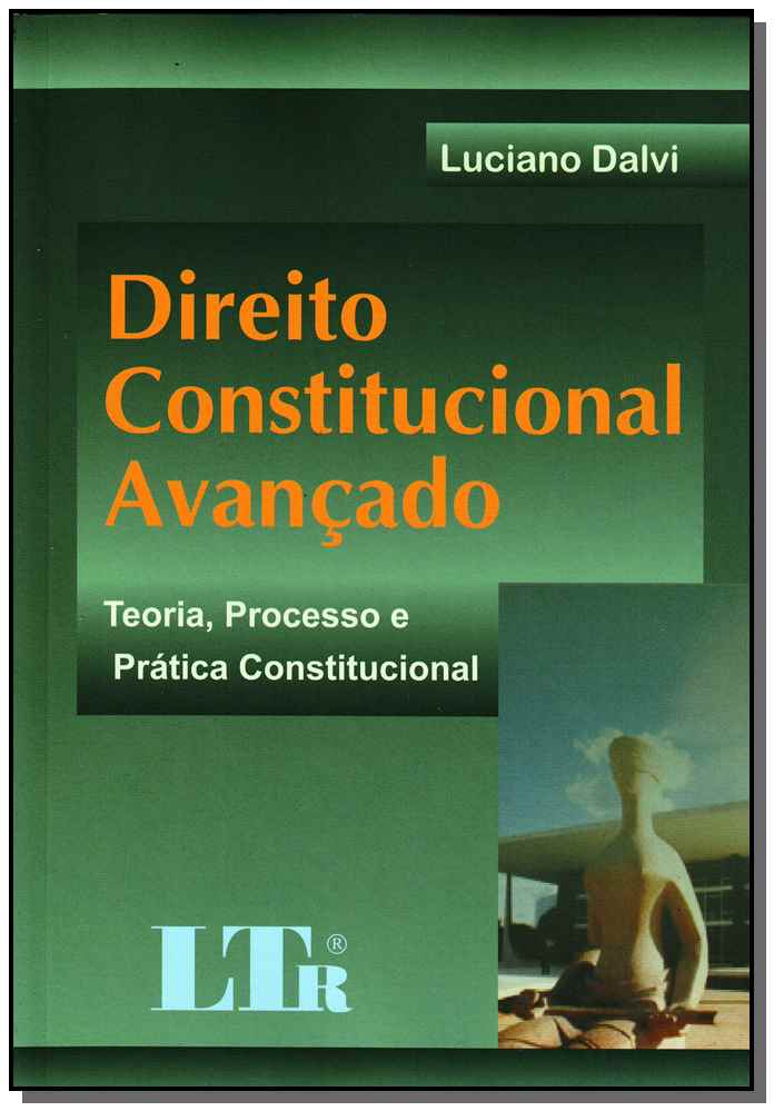 Direito Constitucional Avançado - Teoria, Processo e Prática Constitucional