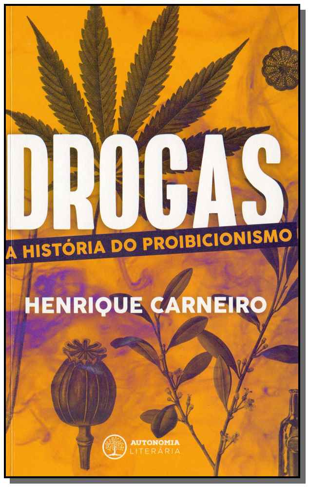 Drogas - A História do Proibicionismo