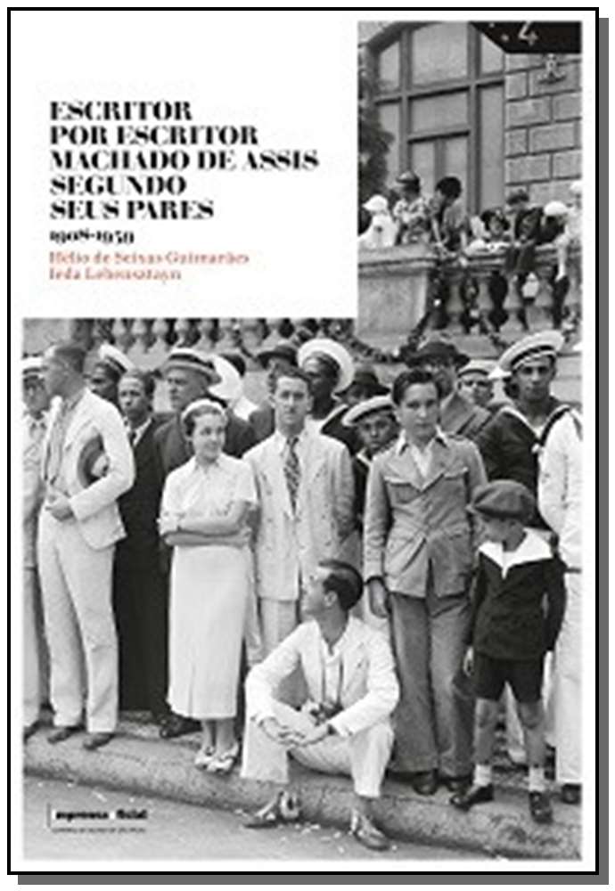 Escritor por Escritor: Machado de Assis Segundo Seus Pares 1939-2008 - Vol. 02