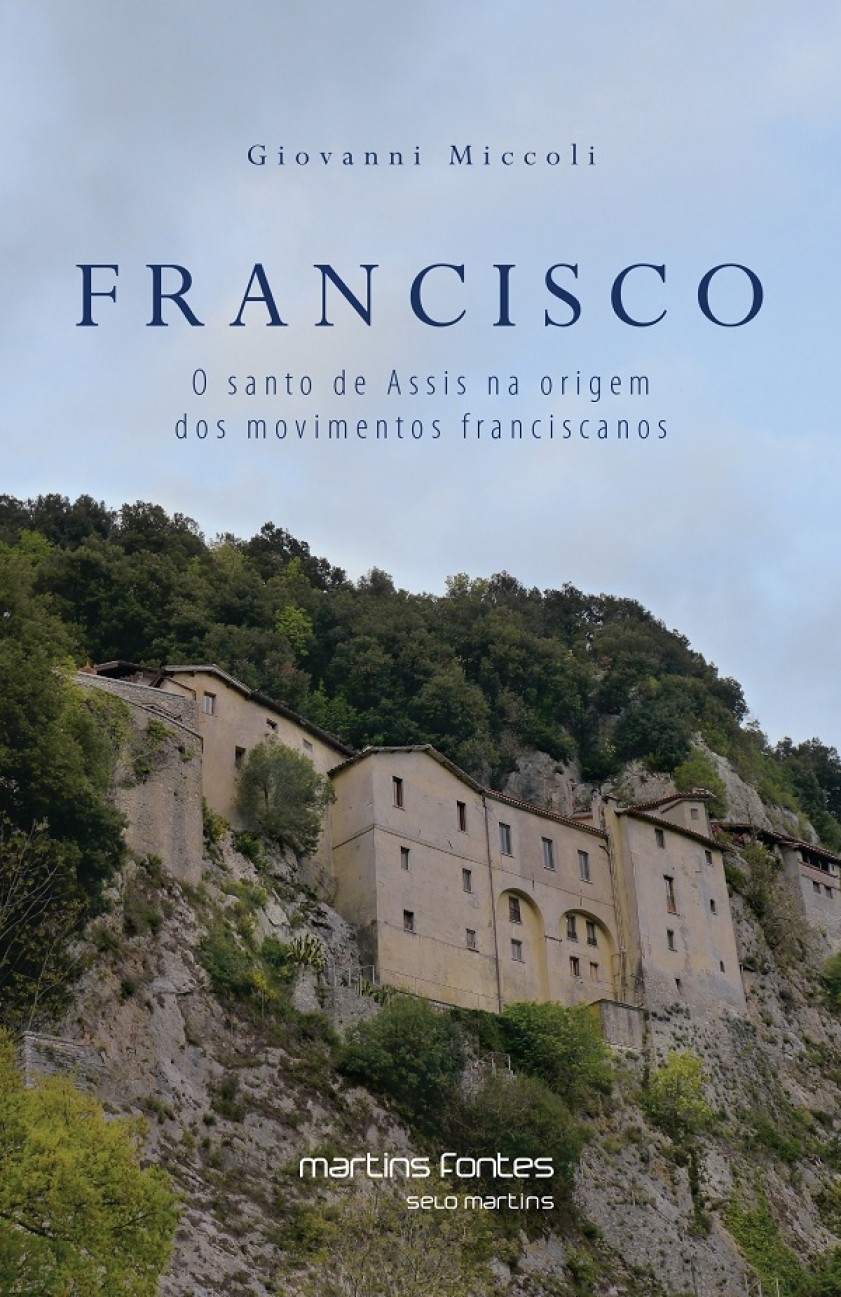 Francisco - O Santo de Assis na Origem dos Movimentos Franciscanos