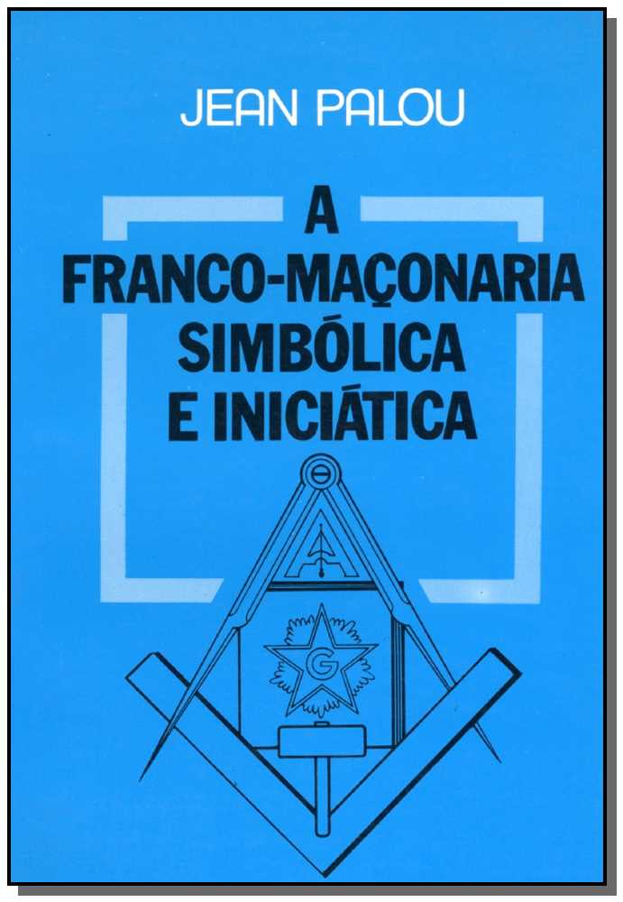 Franco Maçonaria Simbólica e Iniciática, A