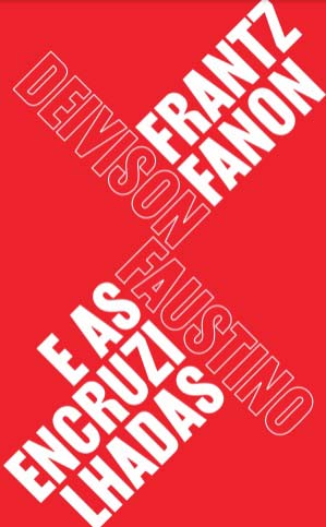 Frantz Fanon e As Encruzilhadas - Teoria, Política e Subjetividade, Um Guia Para Compreender Fanon