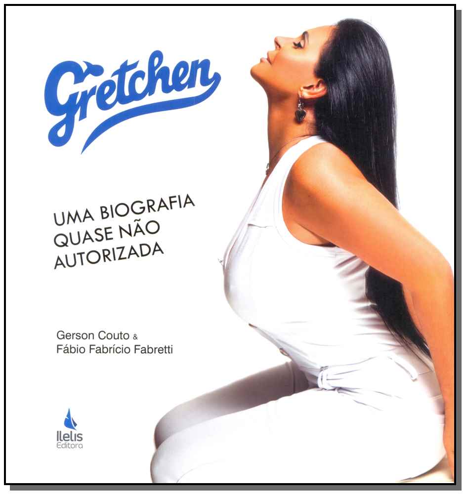 Gretchen - uma Biografia Quase Não Autorizada