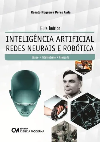 Guia Teórico - Inteligência Artificial - Redes Neurais e Robótica -Básico, Intermediário e Avançado