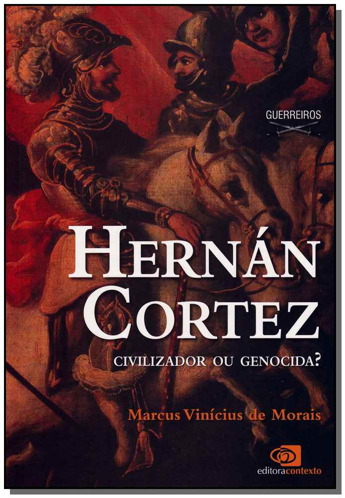 Hernán Cortez - Civilizador Ou Genocida?