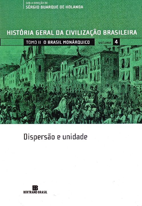 HGCB - Vol. 4 - O Brasil monárquico: dispersão e Unidade