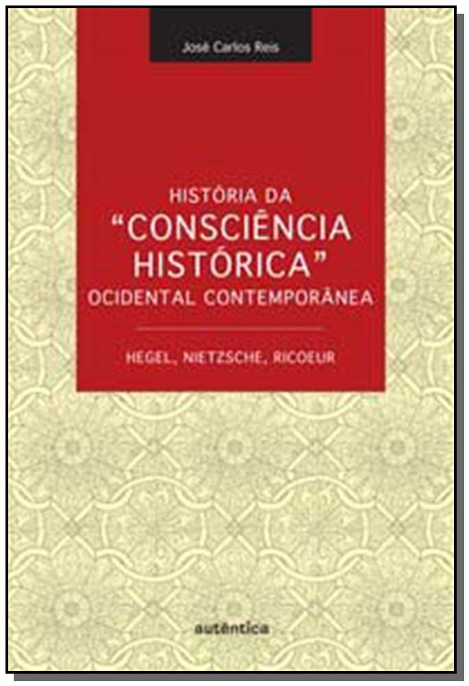 História da "Consciência Histórica" Ocidental Contemporânea - Hegel, Nietzsche, Ricoeur