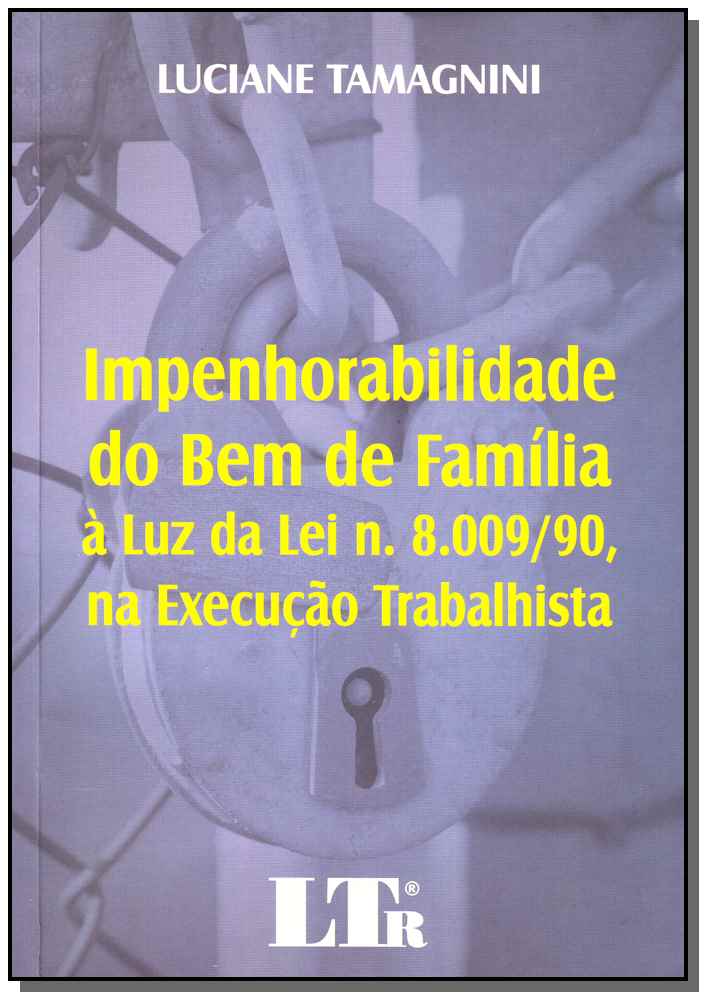 Impenhorabilidade do Bem de Familia à Luz da Lei N. 8.009/90, na Execução Trabalhista