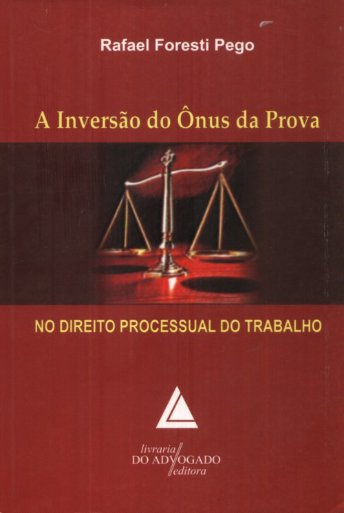 A Inversão do Ônus da Prova no Direito Processual do Trabalho - 01Ed/09