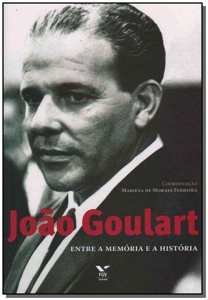 João Goulart - Entre Memória e História