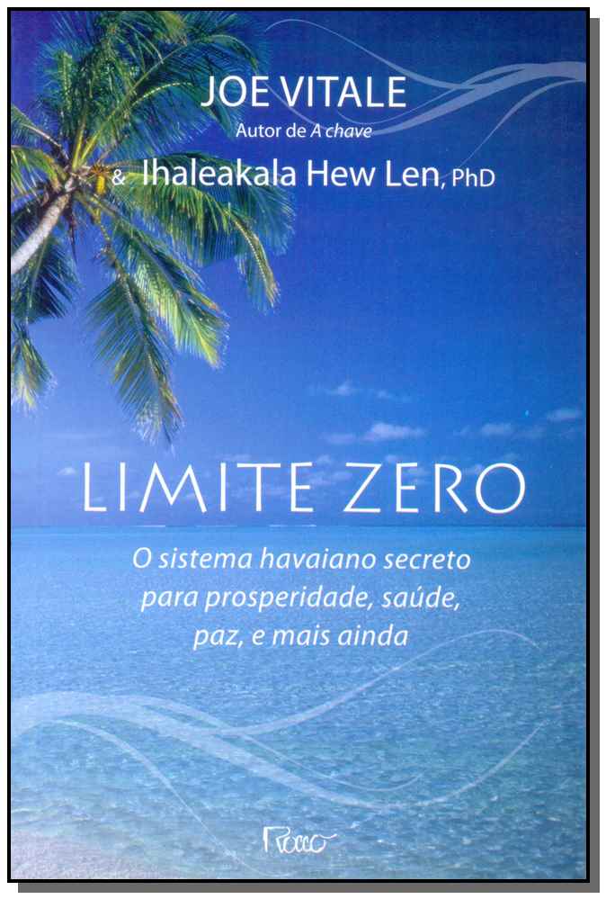 Limite Zero: O Sistema Havaiano Secreto para Prosperidade, Saúde, Paz, e Mais Ainda