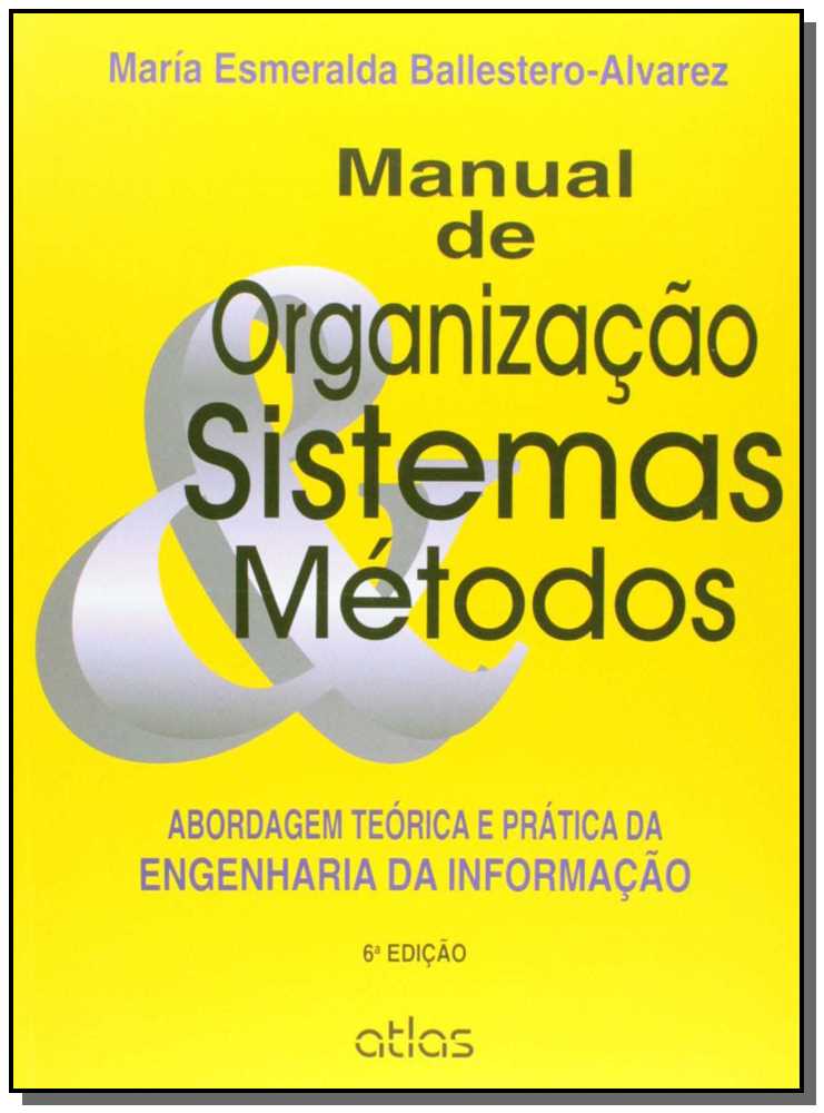 Manual De Organização, Sistemas e Métodos: Abordagem Teórica e Prática Da Engenharia Da Informação