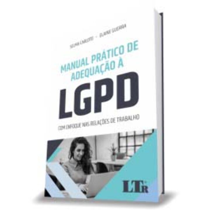 Manual Prático de Adequação a LGPD - Com Enfoque nas Relações de Trabalho - 01Ed/21