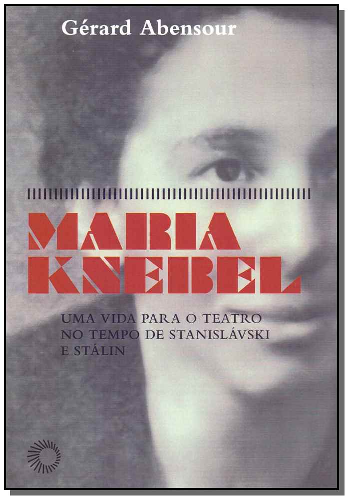 Maria Knebel - Uma Vida Para o Teatro no Tempo de Stanislávski e Stalin