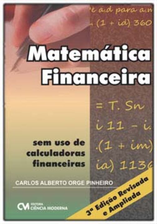 Matemática Financeira sem Uso de Calculadoras Financeira -Edição Revisada e Ampliada - 03Ed/18