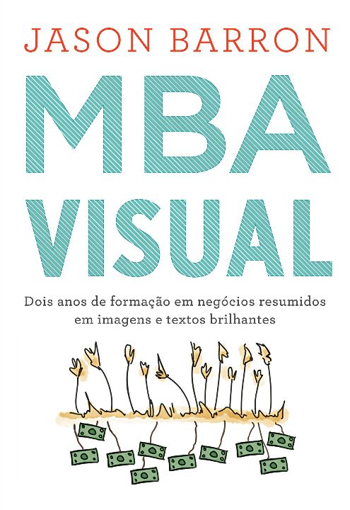 MBA Visual: Dois Anos de Formção em Negócios Resumidos em Imagens e Textos Brilhantes
