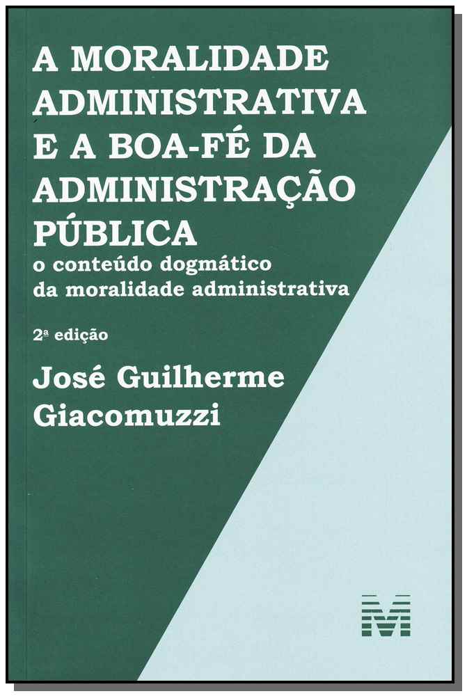Moralidade Administrativa e a Boa-fé da Administração Pública, a - 02 Ed. - 2013