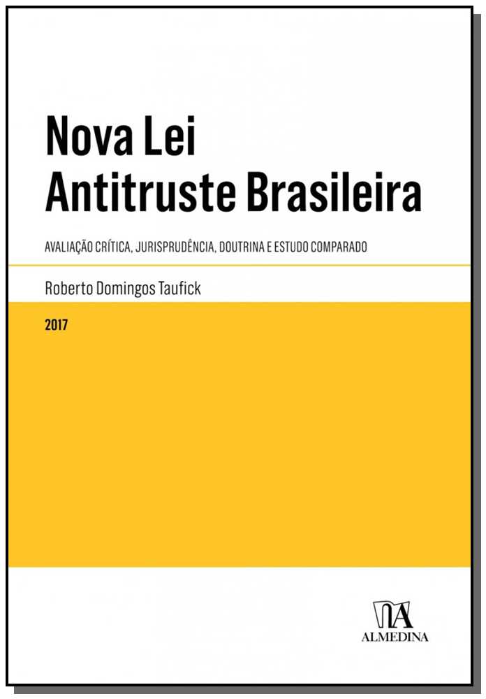 Nova Lei Antitruste Brasileira: Avaliação Crítica, Jurisprudência, Dout. e Est. Comparado - 01Ed/17