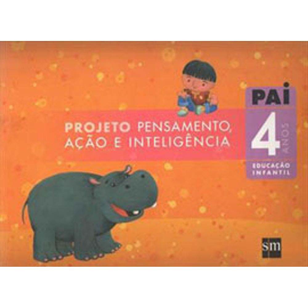 Projeto PAI - Pensamento, Ação e Inteligência - 4 Anos - Educacao Infantil - 01Ed/07