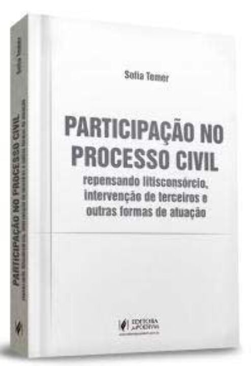 Participação no Processo Civil: Repensando Litisconsórcio, Intervenção de Terceiros e Outras Formas