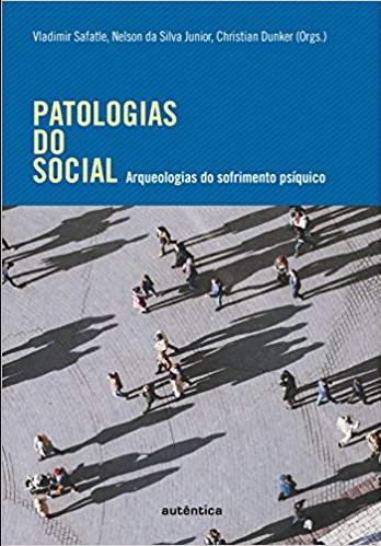 Patologias do Social - Arqueologias Sofrimento Psíquico