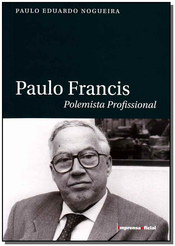 Paulo Francis - Polemista Profissional