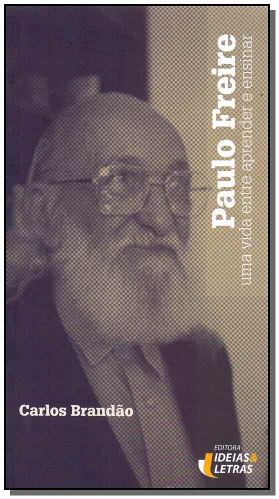 Paulo Freire - Uma Vida Entre Aprender e Ensinar
