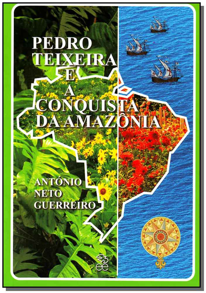 Pedro Teixeira e a Conquista da Amazônia