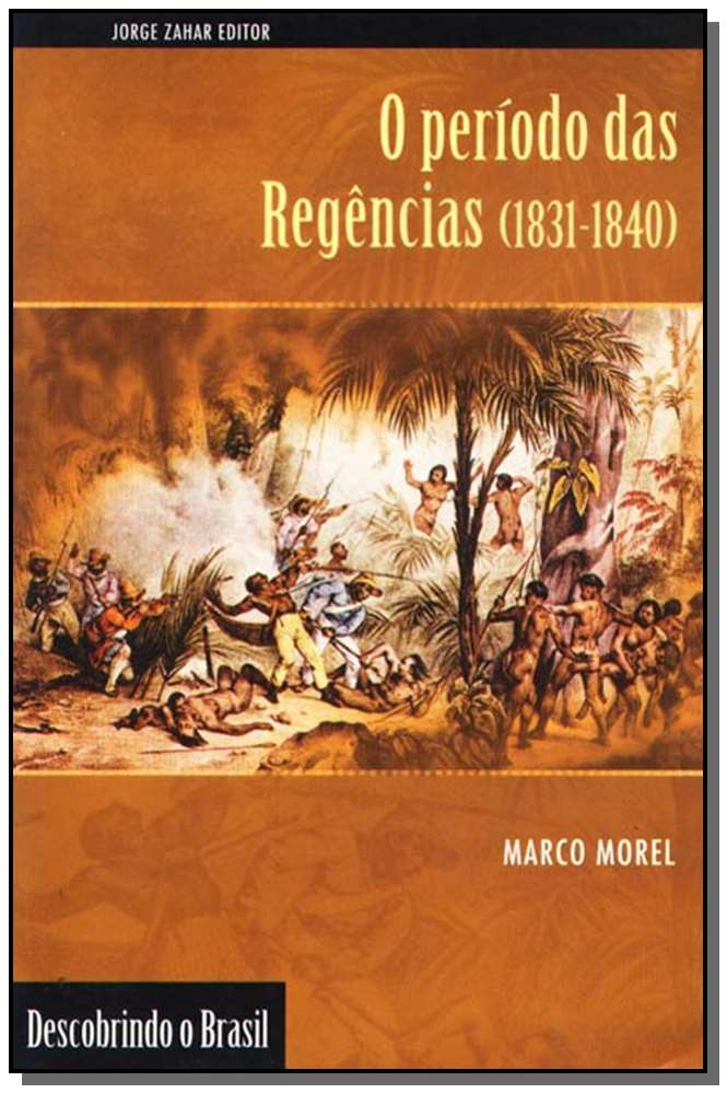 Período das Regências , o (1831-1840) - Coleção Descobrindo o Brasil