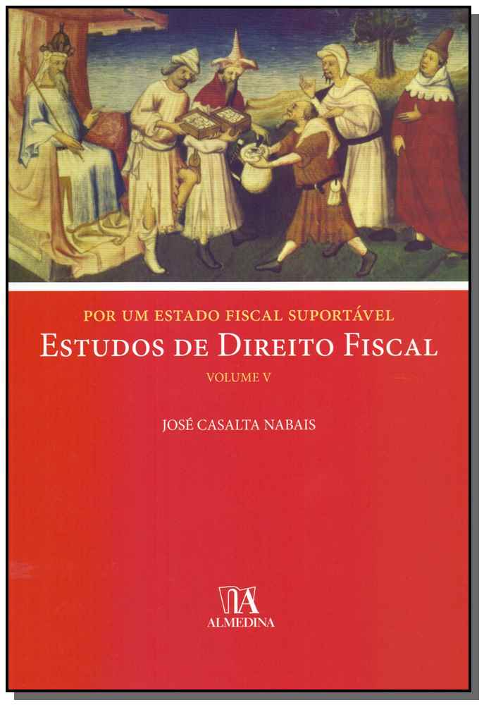 Por Um Estado Fiscal Suportável Estudos de Direito Fiscal - Vol. V - 01Ed/18
