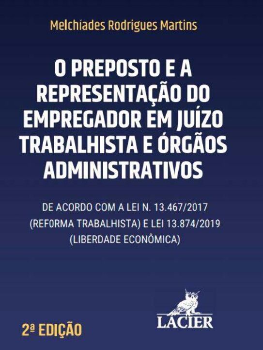 Preposto e a Representação do Empregador em Juízo Trabalhista e Órgãos Administrativos - 02Ed/21