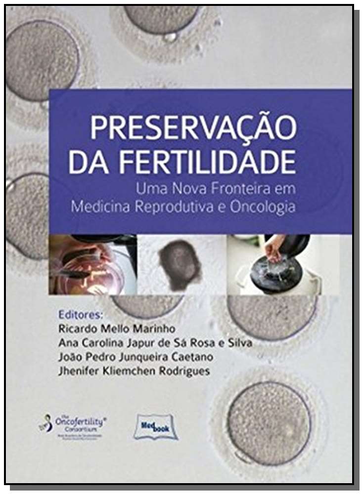 Preservacao da Fertilidade - Uma Nova Fronteira em Medicina Reprodutiva e Oncologia