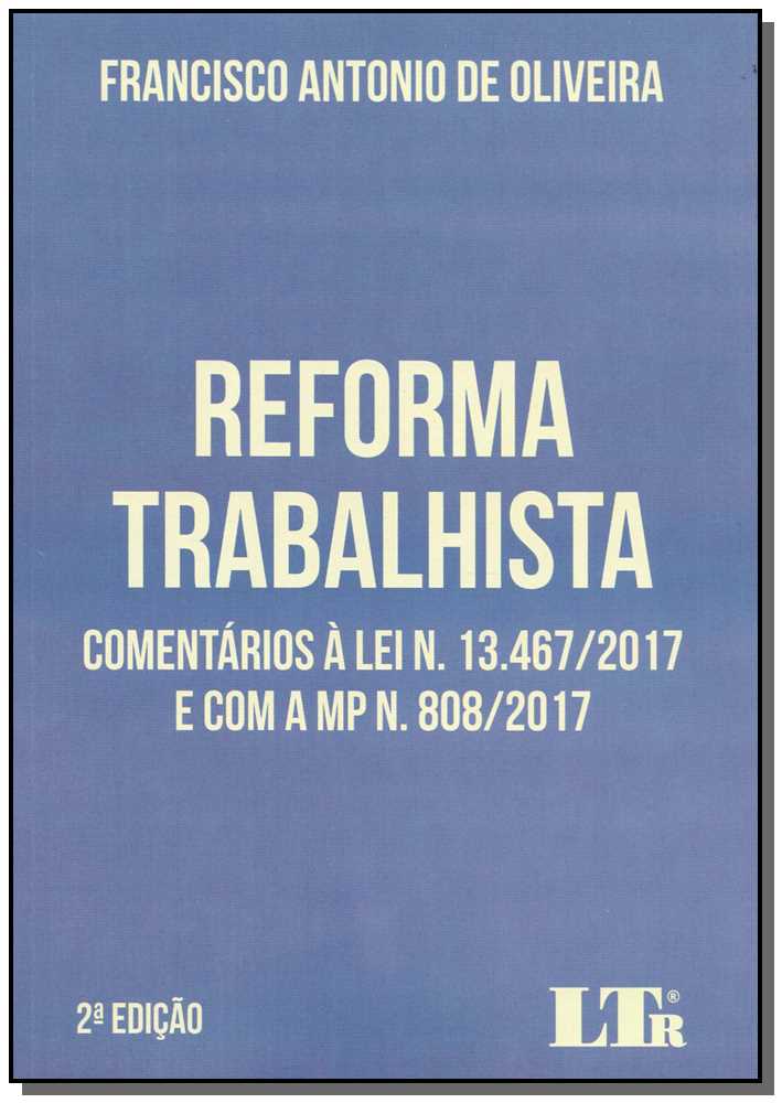 Reforma Trabalhista - Comentários à Lei 13.467/2017 e com a MP N. 808/2017 - 02Ed/18