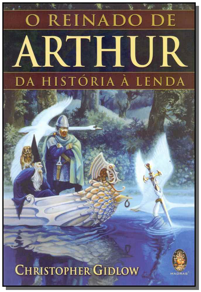 Reinado de Arthur, O - Da História à Lenda