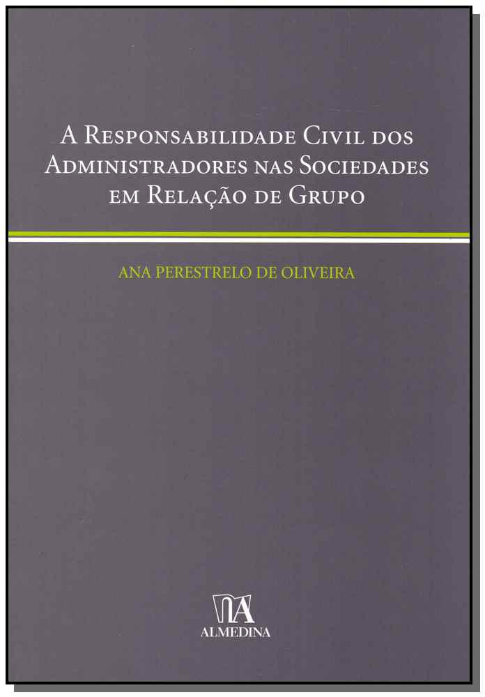 Responsabilidade Civil dos Administradores nas Sociedades em Relação de Grupo, A
