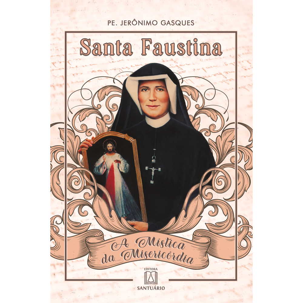 Santa Faustina: A Mística da Misericórdia