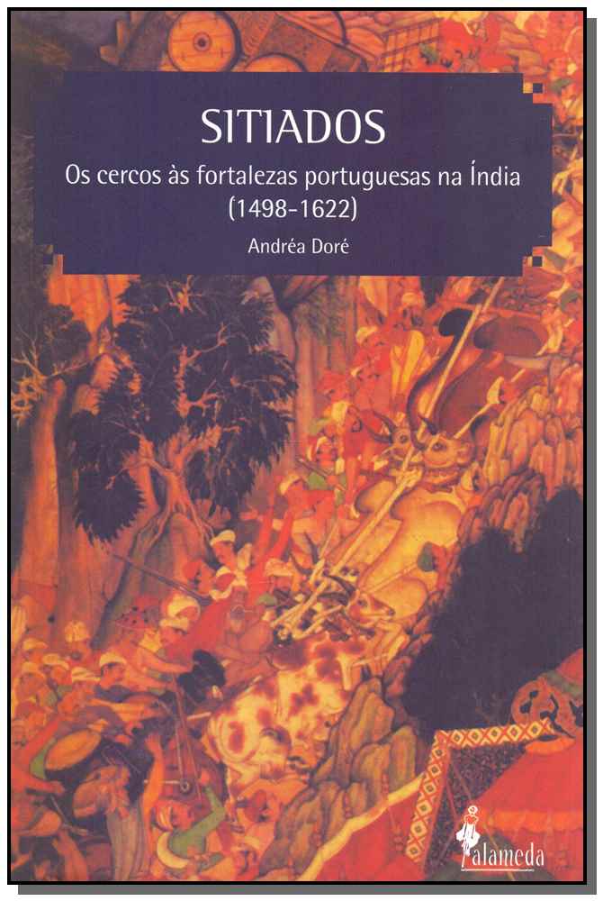 Sitiados: Os Cercos às Fortalezas Portuguesas na Índia - (1498-1622)